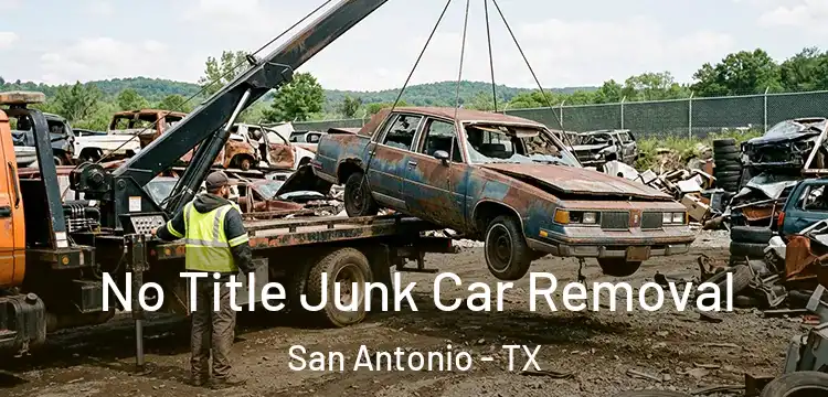 No Title Junk Car Removal San Antonio - TX